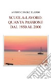 Scuola e lavoro: quanta passione dal 1950 al 2000 libro di Blando Antonino Paolo