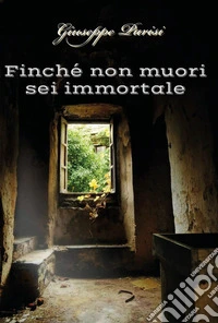 Finché non muori sei immortale libro
