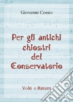 Per gli antichi chiostri del Conservatorio libro