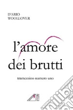 L'amore dei brutti. Tramezzino numero uno libro