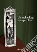 Un archeologo allo specchio