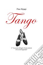 Tango. L'«accecante abbaglio di tanta miticità di racconti leggendari»