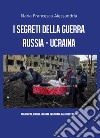 I segreti della guerra Russia-Ucraina libro