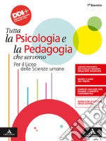 Psicologia e pedagogia. Tutta la psicologia e la pedagogia che servono. Per i Licei e gli Ist. magistrali. Con e-book. Con espansione online libro