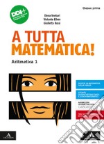 A tutta matematica! Con Quaderno. Per la Scuola media. Con e-book. Con espansione online. Vol. 1: Aritmetica. Geometria libro
