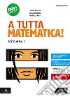 A tutta matematica! Con Quaderno. Per la Scuola media. Con e-book. Con espansione online. Vol. 1: Aritmetica. Geometria libro di Rossi Giulietta