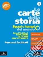 Carte della storia. Spazi e tempi del mondo. Percorsi facilitati. Per i Licei e gli Ist. magistrali. Con e-book. Con espansione online (Le). Vol. 2: Dall'età delle rivoluzioni alla fine dell'Ottocento libro