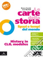 Carte della storia. Spazi e tempi del mondo. History in CLIL modules. Per i Licei e gli Ist. magistrali. Con e-book. Con espansione online (Le) libro