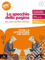 Specchio della pagina. Noi, i testi e la storia letteraria. Tutta la letteratura che serve. Per le Scuole superiori. Con e-book. Con espansione online (Lo). Vol. 1 libro