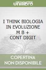 I THINK BIOLOGIA IN EVOLUZIONE   M B + CONT DIGIT libro