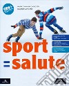 Sport=Salute. Per la Scuola media. Con e-book. Con espansione online libro