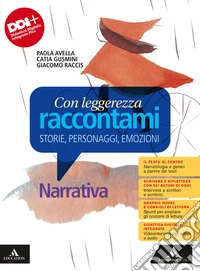 Con leggerezza raccontami. Storie, Personaggi, Emozioni. Narrativa. Per le Scuole superiori. Con e-book. Con espansione online libro