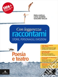 Con leggerezza raccontami. Storie, Personaggi, Emozioni. Poesia e teatro. Per le Scuole superiori. Con e-book. Con espansione online libro