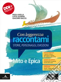 Con leggerezza raccontami. Storie, Personaggi, Emozioni. Mito e Epica. Per le Scuole superiori. Con e-book. Con espansione online libro