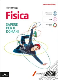 Fisica. Sapere per il domani. Volume per il 1° biennio delle Scuole superiori. Con e-book. Con espansione online libro