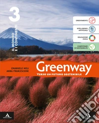 Greenway. Con Atlante. Per la Scuola media. Con e-book. Con espansione online. Vol. 3: Il mondo e i continenti libro