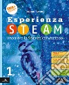 Esperienza STEAM Imparare le Scienze con metodo. Per la Scuola media. Con e-book. Con espansione online. Vol. 1 libro