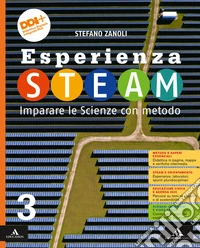 Esperienza STEAM. Per la Scuola media. Con e-book. Con espansione online. Vol. 3 libro