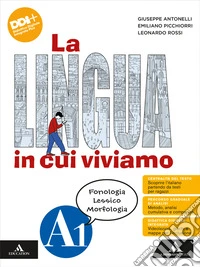 Lingua in cui viviamo. Con Quaderno operativo. Per la Scuola media. Con e-book. Con espansione online (La). Vol. A1-A2-B: Fonologia Lessico Morfologia-Sintassi-Comunicazione Testi Scrittura libro