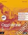 Oggi storia. Per le Scuole superiori. Con e-book. Con espansione online. Vol. 1: Dalla Preistoria alla morte di Cesare libro