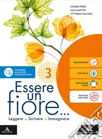 Essere un fiore. Leggere Scrivere Immaginare. Con Letteratura B Dal secondo Ottocento a oggi. Per la Scuola media. Con e-book. Con espansione online. Vol. 3