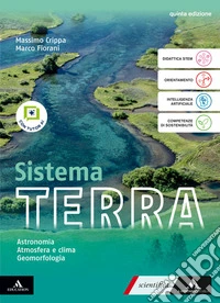 Sistema terra. Con Astronomia, Atmosfera e clima, Geomorfologia. Per il 1° biennio delle Scuole superiori. Con e-book. Con espansione online libro