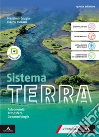 Sistema terra. Con Astronomia, Atmosfera, Geomorfologia. Per il 1° biennio delle Scuole superiori. Con e-book. Con espansione online libro