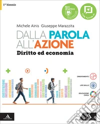 Dalla parola all'azione. Diritto ed economia. Vol. Unico. Per il 1° biennio delle Scuole superiori. Con e-book. Con espansione online libro