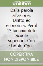 Dalla parola all'azione. Diritto ed economia. Per il 1° biennio delle Scuole superiori. Con e-book. Con espansione online. Vol. 1 libro