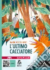 Ultimo cacciatore. Con e-book. Con espansione online (L') libro