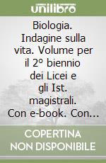 Biologia. Indagine sulla vita. Volume per il 2° biennio dei Licei e gli Ist. magistrali. Con e-book. Con espansione online. Vol. 2: Basi molecolari della vita, evoluzione e corpo umano libro