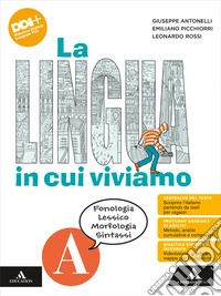 Lingua in cui viviamo. Con Quaderno operativo. Per la Scuola media. Con e-book. Con espansione online (La). Vol. A: Fonologia Lessico Morfologia Sintassi libro
