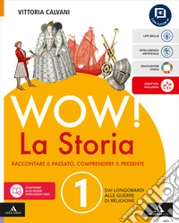 Wow! La storia. Raccontare il passato, comprendere il presente. Con Le origini del Medioevo, Raccordo. Per la Scuola media. Con Temi di Educazione civica. Con e-book. Vol. 1: Dai Longobardi alle guerre di religione libro