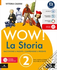 Wow! La storia. Raccontare il passato, comprendere il presente. Per la Scuola media. Con e-book. Con espansione online. Vol. 2: Dall'Assolutismo alla Belle Époque