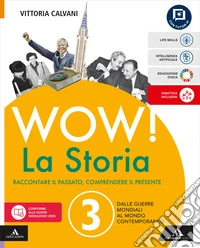 Wow! La storia. Raccontare il passato, comprendere il presente. Con Percorsi sul Novecento. Per la Scuola media. Con e-book. Con espansione online. Vol. 3: Dalle guerre mondiali al mondo contemporaneo libro