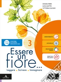 Essere un fiore. Leggere Scrivere Immaginare. Per la Scuola media. Con e-book. Con espansione online. Vol. 3