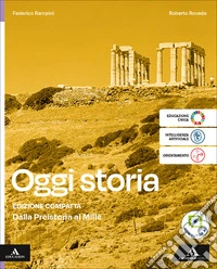 Oggi storia. Dalla Preistoria al Mille. Per le Scuole superiori. Con e-book. Con espansione online