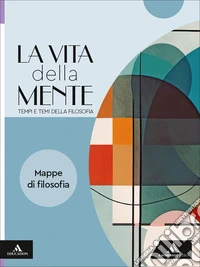 Vita della mente. Tempi e temi della filosofia. Mappe di filosofia. Per le Scuole superiori. Con e-book. Con espansione online (La) libro