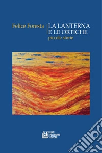 La lanterna e le ortiche. Piccole storie
