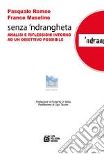 Senza 'ndrangheta. Analisi e riflessioni intorno ad un obiettivo possibile libro