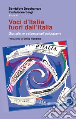 Voci d'Italia fuori dall'Italia. Giornalismo e stampa dell'emigrazione libro