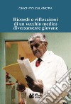 Ricordi e riflessioni di un vecchio medico diversamente giovane libro di Calandra Giacinto