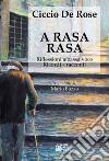 A rasa rasa. Riflessioni a bassa voce. Riflessioni a bassa voce, ricordi, racconti libro