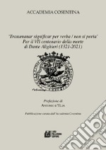 «Trasumanar significar per verba, non si poria». Per il VII centenario della morte di Dante Alighieri (1321-2021)