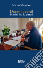 Duemilaventi. Sorrisi fra le pareti libro