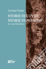 Storie di covid. Storie di persone. Per non dimenticare libro