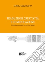 Traduzione creatività e comunicazione. Lettura, commento, saggi e altro