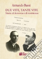 Due vite, tante vite. Storie di ferrovia e di resistenza libro