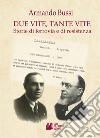 Due vite, tante vite. Storie di ferrovia e di resistenza libro di Bussi Armando