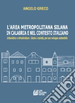 L'area metropolitana silana in Calabria e nel contesto italiano. Urbanistica e infrastrutture. Storia e società, per uno sviluppo sostenibile libro